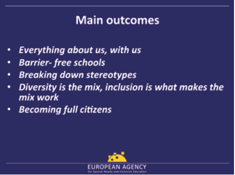 Main Outcomes: |Everything is about us, with us, |Barrier-free schools, |Breaking Down stereotypes, |Diversity is the mix, inclusion si what makes the mix work, |Becoming full citizens