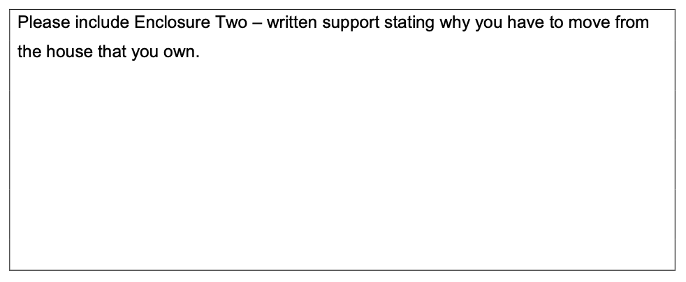 Image of text box for the applicant to provide supporting evidence if they are a home owner and require to move due to a disability within the household. 
