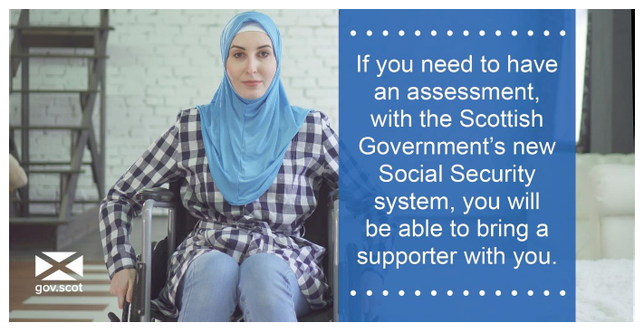 Tweet 8 - If you do need to have an assessment, with the Scottish Government's new Social Security System, you will be able to bring a supporter with you