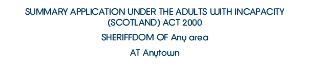 Summary Application Under The Adults With Incapacity (Scotland) Act 2000