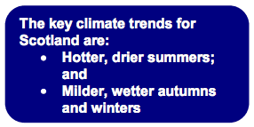 The key climate trends for Scotland are: • Hotter, drier summers; and • Milder, wetter autumns and winters