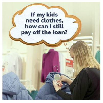 A woman is looking at the price tag on a winter coat in a shop. A thought bubble above her head reads 'If my kids need clothes, how can I still pay off the loan?'